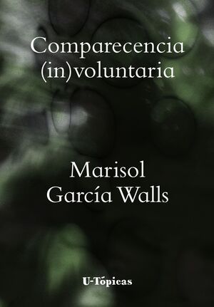 Comparecencia (in)voluntaria | Marisol García Walls