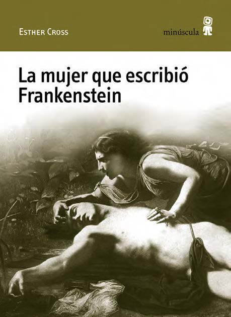 La mujer que escribió Frankenstein | Esther Cross