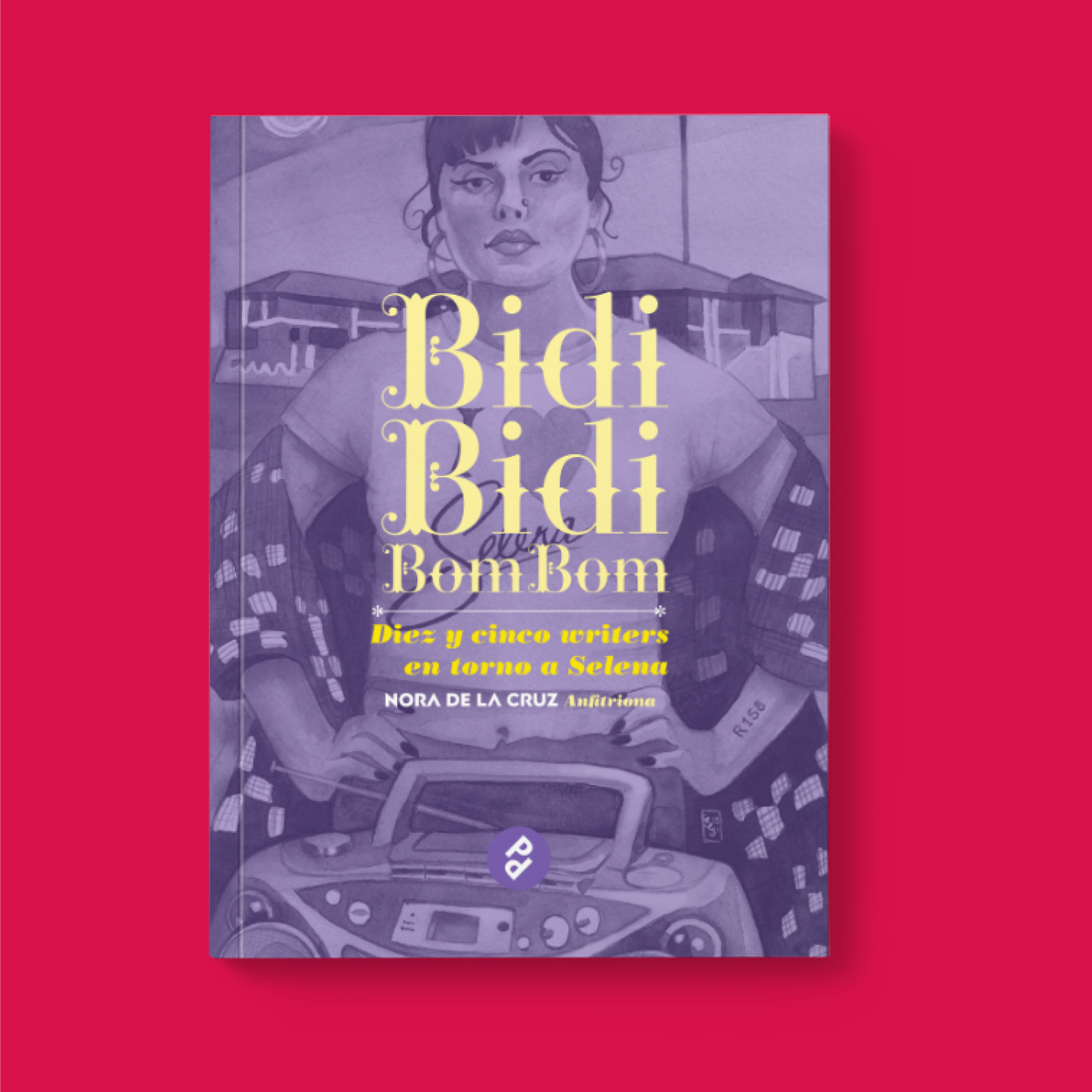 Bidi bidi bom bom. Diez y cinco writers en torno a Selena.