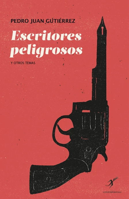 Escritores peligrosos | Pedro Juan Gutiérrez