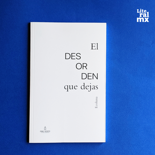 El desorden que dejas | Esmeralda Cervantes (Ecoluna)