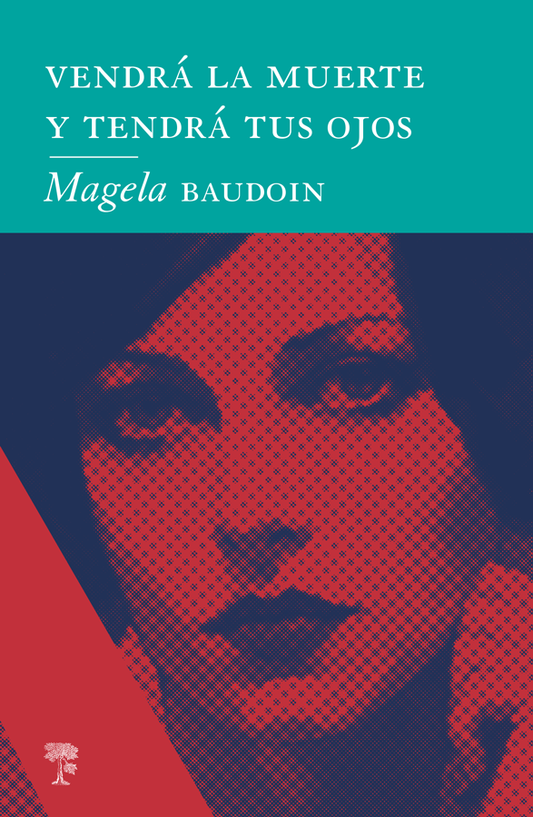 Vendrá la muerte y tendrá tus ojos | Magela Baudoin