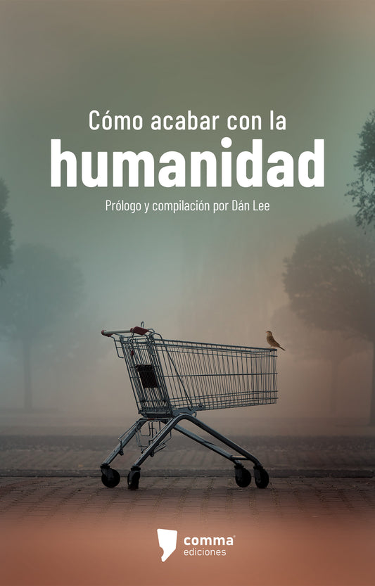 Como acabar con la humanidad | Antología