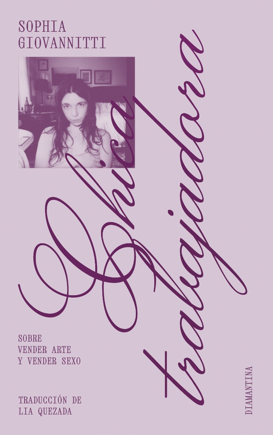 Chica trabajadora. Sobre vender arte y sexo | Sophia Giovannitti