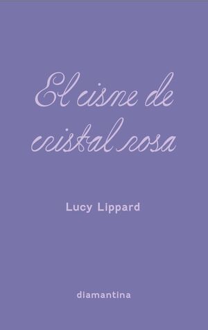 El cisne de cristal rosa | Lucy Lippard