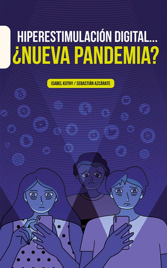 Hiperestimulación digital... ¿nueva pandemia? | Isabel Kuthy / Sebastian Azcárate