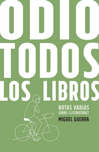 Odio todos los libros | Miguel Guerra