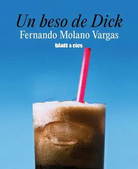 Un beso de Dick | Fernando Molano Vargas