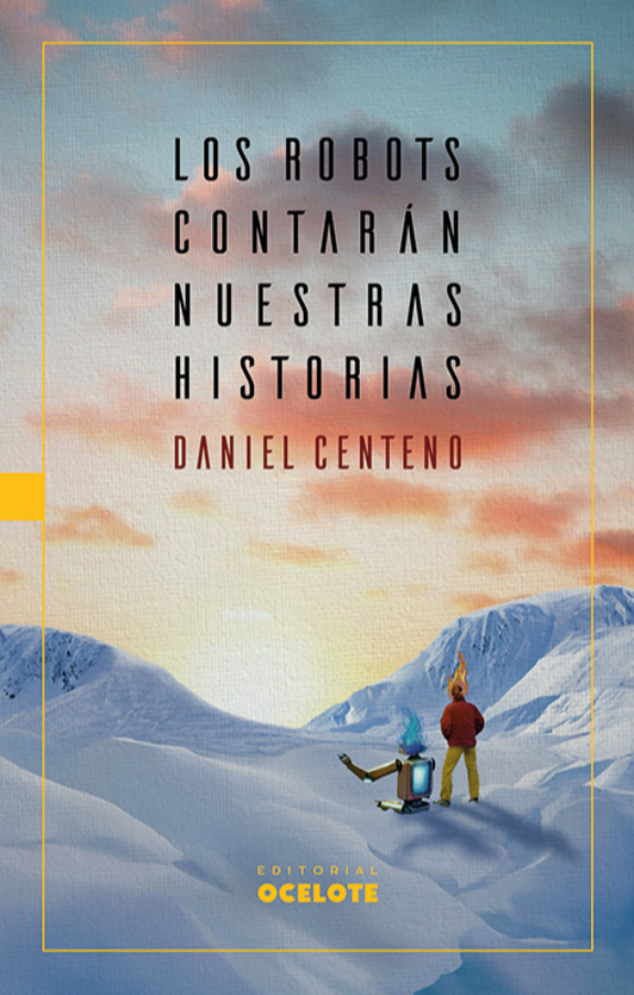 Los robots contarán nuestras historias | Daniel Centeno