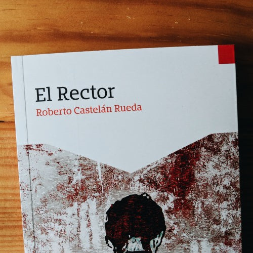 El rector | Roberto Castelán Rueda