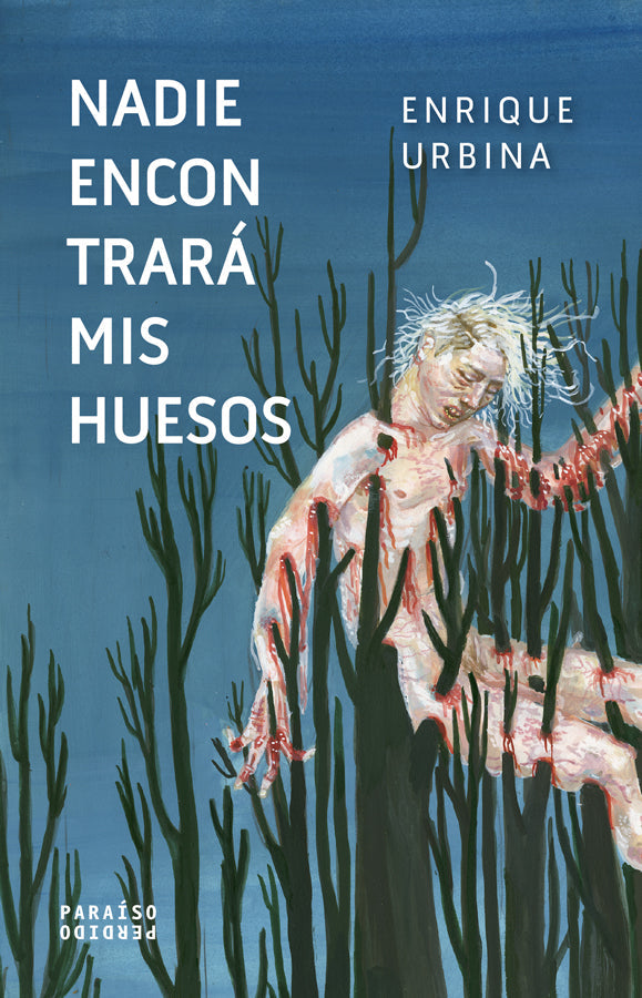 Nadie encontrará mis huesos | Enrique Urbina