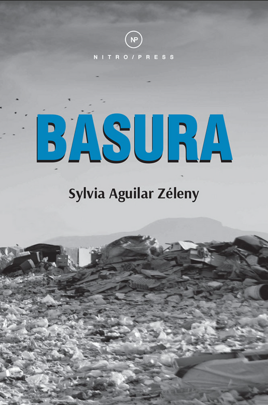 Basura | Sylvia Aguilar Zéleny