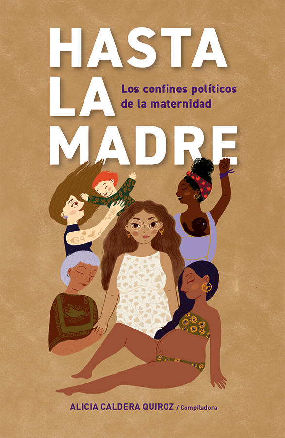 Hasta la madre. Los confines políticos de la maternidad | Antología