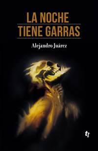 La noche tiene garras | Alejandro Juárez
